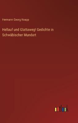 Hellauf und Glattaweg! Gedichte in Schwäbischer Mundart - Hermann Georg Knapp - cover