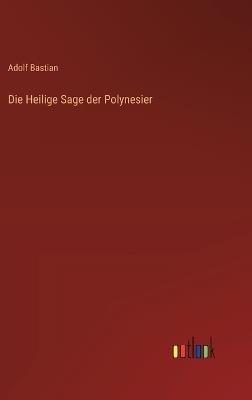 Die Heilige Sage der Polynesier - Adolf Bastian - cover