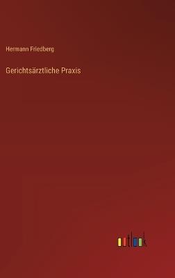 Gerichtsärztliche Praxis - Hermann Friedberg - cover