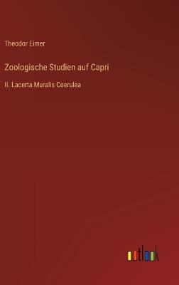 Zoologische Studien auf Capri: II. Lacerta Muralis Coerulea - Theodor Eimer - cover