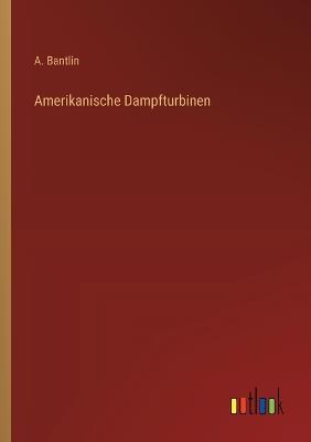 Amerikanische Dampfturbinen - A Bantlin - cover