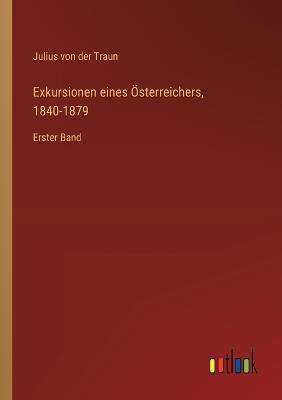 Exkursionen eines Österreichers, 1840-1879: Erster Band - Julius Von Der Traun - cover
