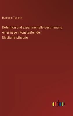 Definition und experimentelle Bestimmung einer neuen Konstanten der Elasticitätstheorie - Hermann Tammen - cover