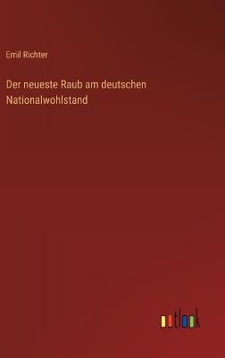 Der neueste Raub am deutschen Nationalwohlstand - Emil Richter - cover