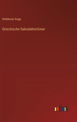 Griechische Sakralaltertümer - Waldemar Kopp - cover