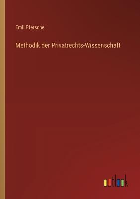 Methodik der Privatrechts-Wissenschaft - Emil Pfersche - cover
