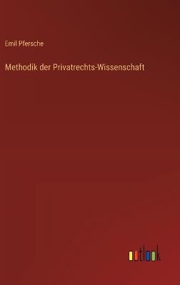 Methodik der Privatrechts-Wissenschaft - Emil Pfersche - cover