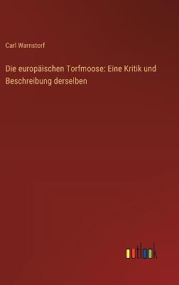 Die europäischen Torfmoose: Eine Kritik und Beschreibung derselben - Carl Warnstorf - cover