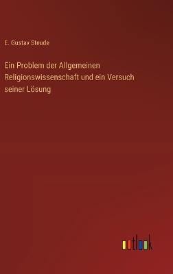 Ein Problem der Allgemeinen Religionswissenschaft und ein Versuch seiner Lösung - E Gustav Steude - cover