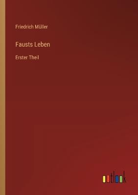 Fausts Leben: Erster Theil - Friedrich Müller - cover