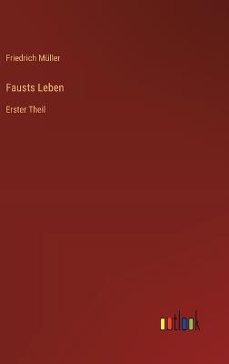 Fausts Leben: Erster Theil - Friedrich Müller - cover