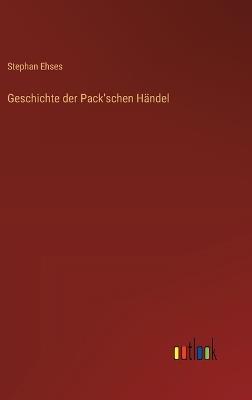 Geschichte der Pack'schen Händel - Stephan Ehses - cover