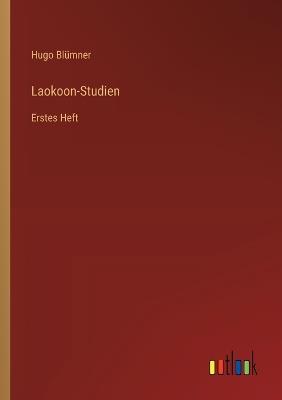 Laokoon-Studien: Erstes Heft - Hugo Blümner - cover