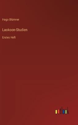 Laokoon-Studien: Erstes Heft - Hugo Blümner - cover