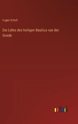 Die Lehre des heiligen Basilius von der Gnade - Eugen Scholl - cover