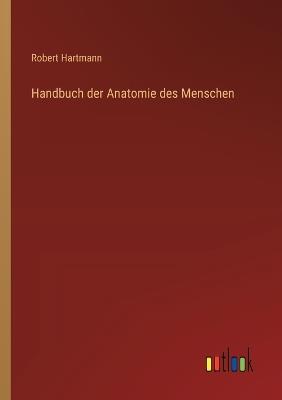 Handbuch der Anatomie des Menschen - Robert Hartmann - cover