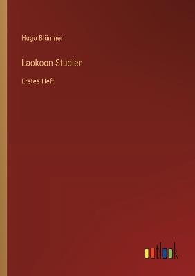 Laokoon-Studien: Erstes Heft - Hugo Blümner - cover