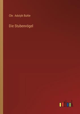 Die Stubenvögel - Chr Adolph Buhle - cover