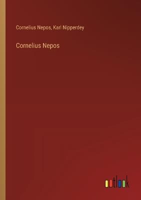 Cornelius Nepos - Cornelius Nepos,Karl Nipperdey - cover