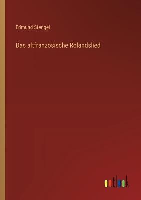 Das altfranzösische Rolandslied - Edmund Stengel - cover