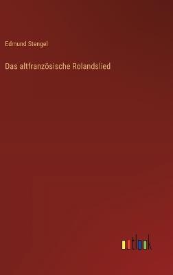 Das altfranzösische Rolandslied - Edmund Stengel - cover