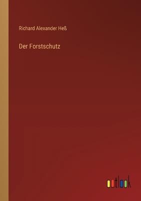 Der Forstschutz - Richard Alexander Heß - cover