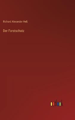 Der Forstschutz - Richard Alexander Heß - cover