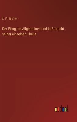 Der Pflug, im Allgemeinen und in Betracht seiner einzelnen Theile - C Richter - cover