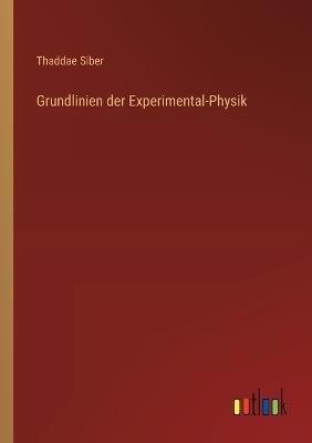 Grundlinien der Experimental-Physik - Thaddae Siber - cover