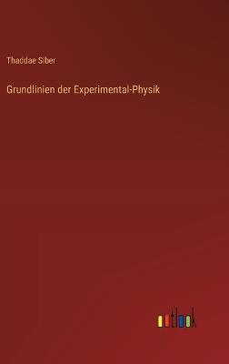 Grundlinien der Experimental-Physik - Thaddae Siber - cover