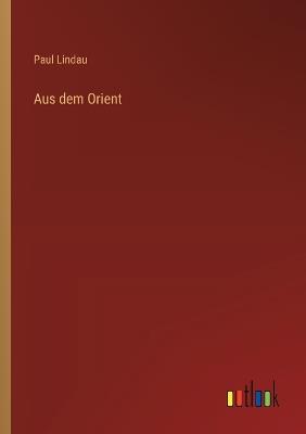 Aus dem Orient - Paul Lindau - cover