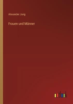 Frauen und Männer - Alexander Jung - cover