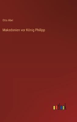 Makedonien vor König Philipp - Otto Abel - cover