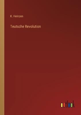 Teutsche Revolution - K Heinzen - cover