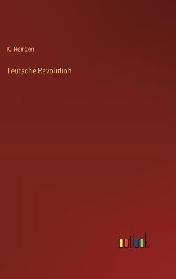 Teutsche Revolution - K Heinzen - cover