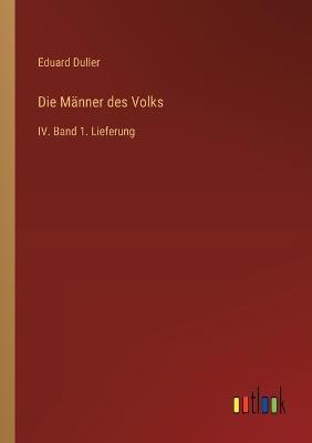 Die Männer des Volks: IV. Band 1. Lieferung - Eduard Duller - cover