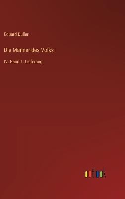 Die Männer des Volks: IV. Band 1. Lieferung - Eduard Duller - cover