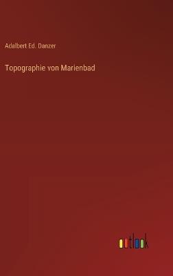 Topographie von Marienbad - Adalbert Ed Danzer - cover