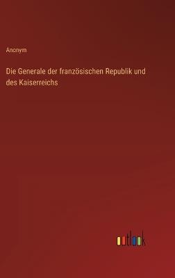 Die Generale der französischen Republik und des Kaiserreichs - Anonym - cover
