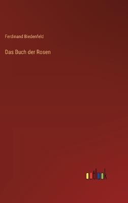 Das Buch der Rosen - Ferdinand Biedenfeld - cover