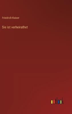 Sie ist verheirathet - Friedrich Kaiser - cover