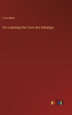 Die ursprüngliche Form des Dekalogs - Ernst Meier - cover