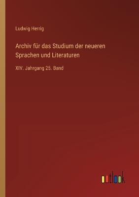 Archiv für das Studium der neueren Sprachen und Literaturen: XIV. Jahrgang 25. Band - Ludwig Herrig - cover