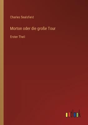 Morton oder die große Tour: Erster Theil - Charles Sealsfield - cover