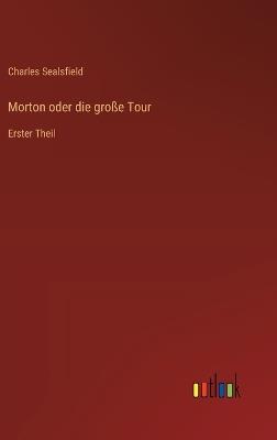 Morton oder die große Tour: Erster Theil - Charles Sealsfield - cover