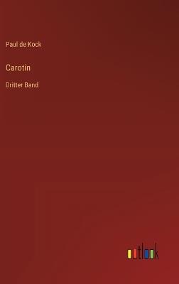 Carotin: Dritter Band - Paul De Kock - cover