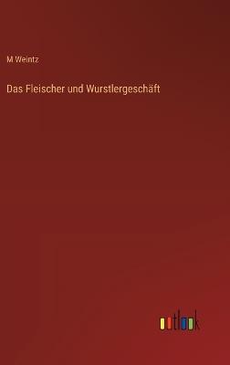 Das Fleischer und Wurstlergeschäft - M Weintz - cover