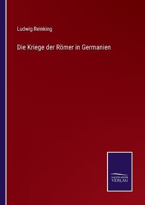 Die Kriege der Römer in Germanien - Ludwig Reinking - cover