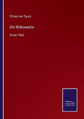 Die Witkowetze: Erster Theil - Elfried Von Taura - cover