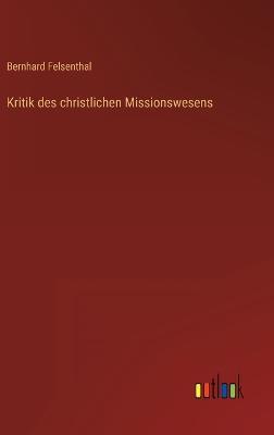 Kritik des christlichen Missionswesens - Bernhard Felsenthal - cover